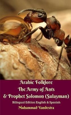 Arabic Folklore The Army of Ants and Prophet Solomon (Sulayman) Bilingual Edition English and Spanish - Muhammad Vandestra - cover