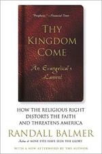 Thy Kingdom Come: How the Religious Right Distorts Faith and Threatens America