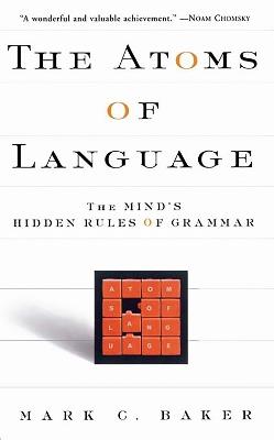 The Atoms Of Language: The Mind's Hidden Rules Of Grammar - Mark C. Baker - cover