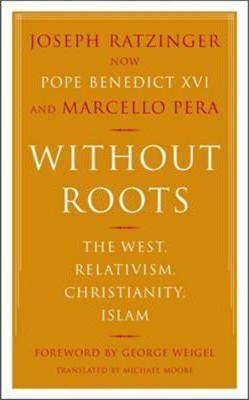 Without Roots: Europe, Relativism, Christianity, Islam - Joseph Ratzinger,Marcello Pera - cover