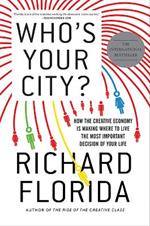 Who's Your City?: How the Creative Economy Is Making Where You Live the Most Important Decision of Your Life