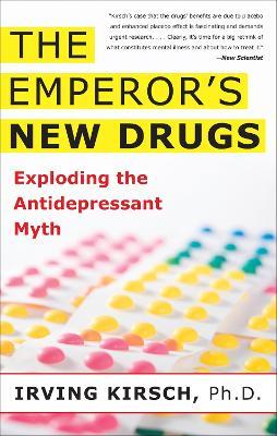 The Emperor's New Drugs: Exploding the Antidepressant Myth - Irving Kirsch - cover