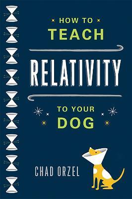 How to Teach Relativity to Your Dog - Chad Orzel - cover