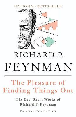 The Pleasure of Finding Things Out: The Best Short Works of Richard P. Feynman - Freeman Dyson,Richard Feynman - cover