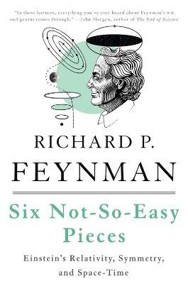 Six Not-So-Easy Pieces: Einstein's Relativity, Symmetry, and Space-Time - Matthew Sands,Richard Feynman,Robert Leighton - cover