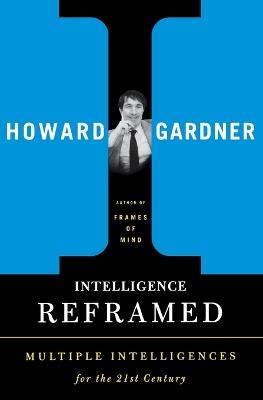 Intelligence Reframed: Multiple Intelligences for the 21st Century - Howard Gardner - cover