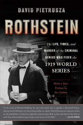 Rothstein: The Life, Times, and Murder of the Criminal Genius Who Fixed the 1919 World Series - David Pietrusza - cover