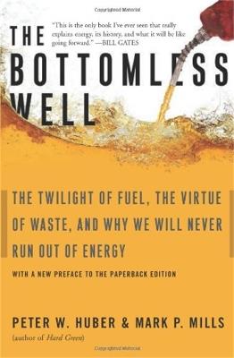 The Bottomless Well: The Twilight of Fuel, the Virtue of Waste, and Why We Will Never Run Out of Energy - Mark Mills,Peter Huber - cover