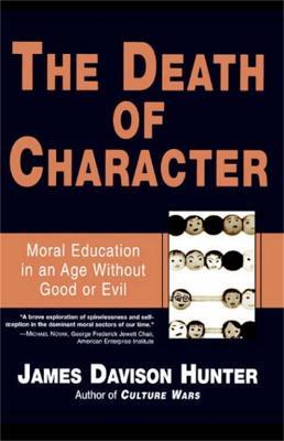 The Death of Character: Moral Education in an Age Without Good or Evil - James Hunter - cover