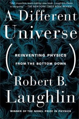A Different Universe: Reinventing Physics From the Bottom Down - Robert Laughlin - cover