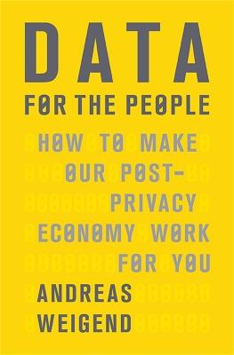 Data for the People: How to Make Our Post-Privacy Economy Work for You - Andreas Weigend - cover