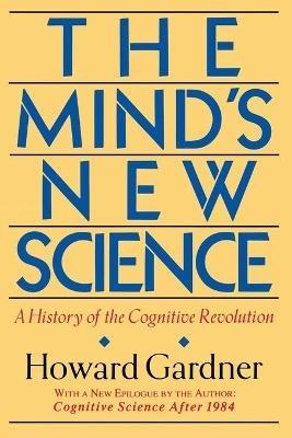 The Mind's New Science: A History Of The Cognitive Revolution - Howard Gardner - cover