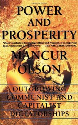 Power And Prosperity: Outgrowing Communist And Capitalist Dictatorships - Mancur Olson - cover