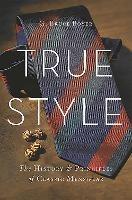 True Style: The History and Principles of Classic Menswear - G. Bruce Boyer - cover