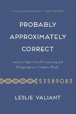 Probably Approximately Correct: Nature's Algorithms for Learning and Prospering in a Complex World - Leslie Valiant - cover