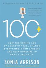 100 Plus: How the Coming Age of Longevity Will Change Everything, From Careers and Relationships to Family and Faith