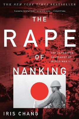 The Rape of Nanking: The Forgotten Holocaust of World War II - Iris Chang - cover