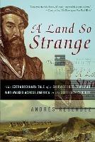 A Land So Strange: The Epic Journey of Cabeza de Vaca - Andre Resendez - cover