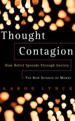 Thought Contagion: How Belief Spreads Through Society: The New Science Of Memes - Aaron Lynch - cover