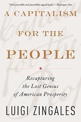 A Capitalism for the People: Recapturing the Lost Genius of American Prosperity - Luigi Zingales - cover