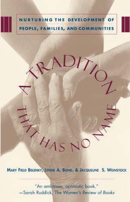 A Tradition That Has No Name: Nurturing the Development of People, Families, and Communities - Jacqueline S. Weinstock,Lynne A. Bond,Mary Field Belenky - cover