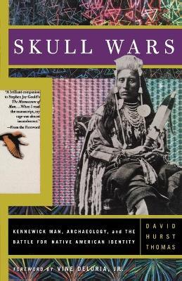 Skull Wars: Kennewick Man, Archaeology, And The Battle For Native American Identity - David Thomas - cover