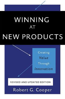 Winning at New Products, 5th Edition: Creating Value Through Innovation - Robert Cooper - cover