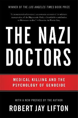 The Nazi Doctors (Revised Edition): Medical Killing and the Psychology of Genocide - Robert Lifton - cover