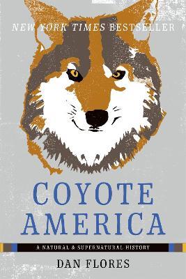 Coyote America: A Natural and Supernatural History - Dan Flores - cover