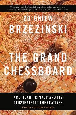 The Grand Chessboard: American Primacy and Its Geostrategic Imperatives - Zbigniew Brzezinski - cover