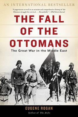 The Fall of the Ottomans - Eugene Rogan - cover