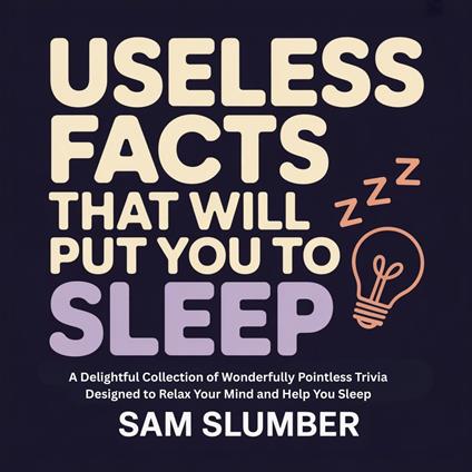 Useless Facts That Will Put You to Sleep