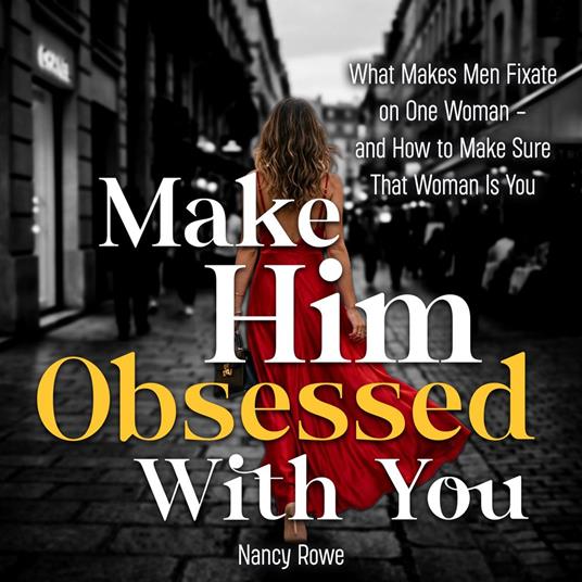 Make Him Obsessed With You