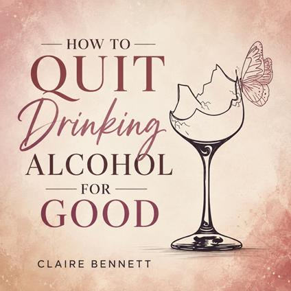 How to Quit Drinking Alcohol for Good