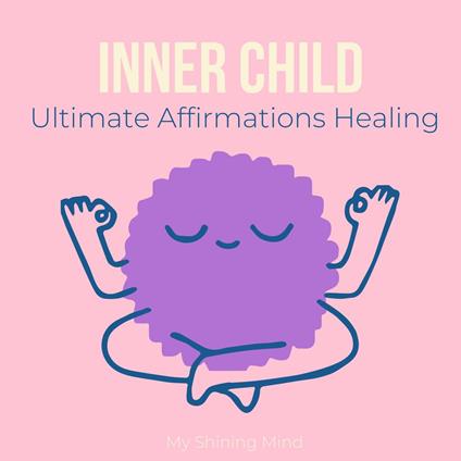 Inner Child Ultimate Affirmations Healing