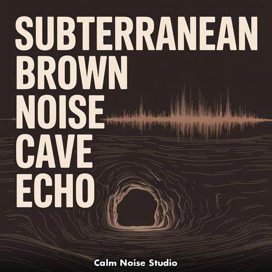 Subterranean Brown Noise Cave Echo