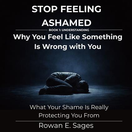 Stop Feeling Ashamed: Why You Feel Like Something Is Wrong with You