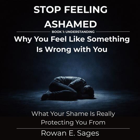 Stop Feeling Ashamed: Why You Feel Like Something Is Wrong with You