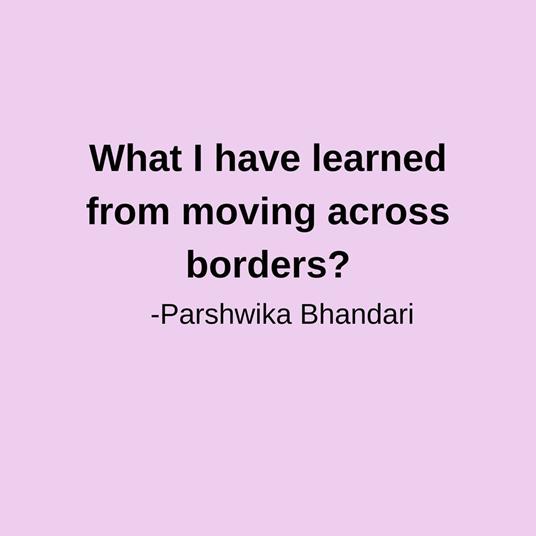 What I have learned from moving across borders?