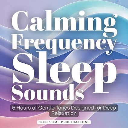 Calming Frequency Sleep Sounds