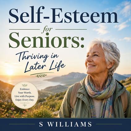 Self-Esteem for Seniors: Thriving in Later Life