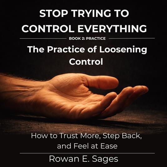Stop Trying to Control Everything: The Practice of Loosening Control