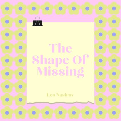 Shape Of Missing, The