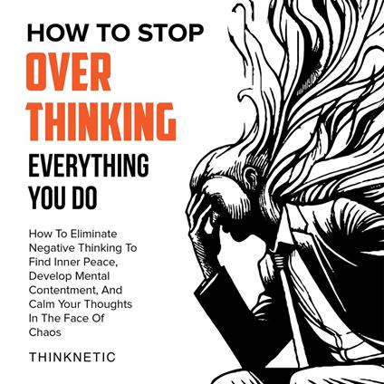 How to Stop Overthinking Everything You Do