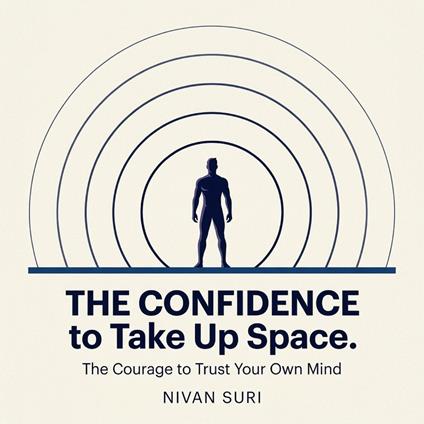 Confidence to Take Up Space. The Courage to Trust Your Own Mind, The