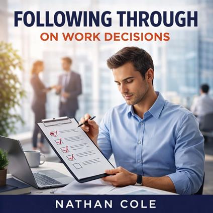 Following Through on Work Decisions