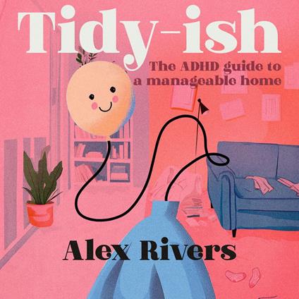 Tidy-ish: The ADHD guide to a manageable home