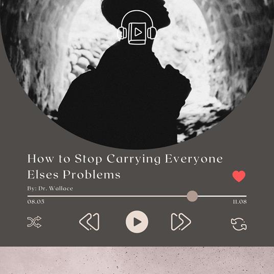 How to Stop Carrying Everyone Elses Problems