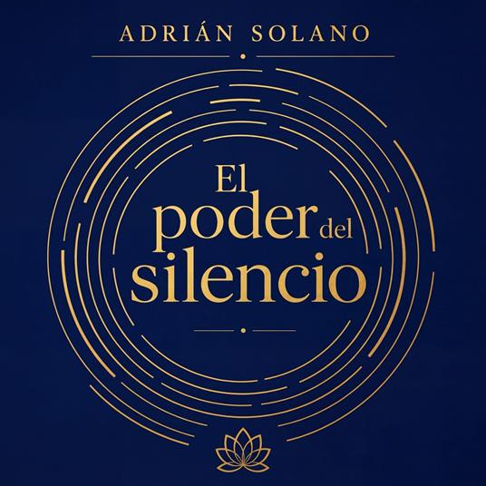 El poder del silencio: Cómo el silencio cambia tu mente, reduce la ansiedad y transforma tu vida diaria | Guía práctica de meditación, mindfulness y desarrollo personal para encontrar la calma