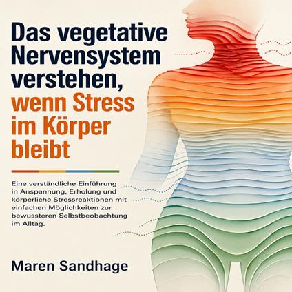 Das vegetative Nervensystem verstehen, wenn Stress im Körper bleibt